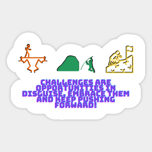 Challenges are opportunities in disguise. Embrace them and keep pushing forward! Sticker